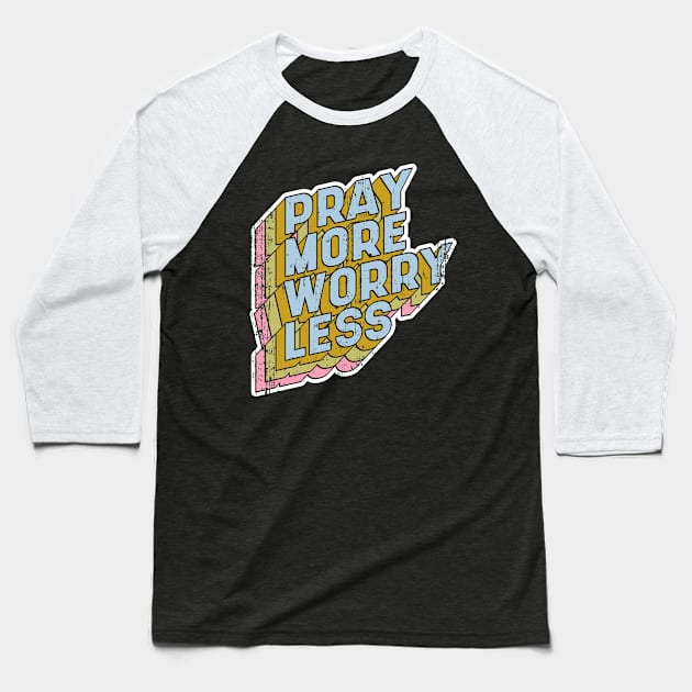 Pray more Worry less Baseball T-Shirt by aaallsmiles